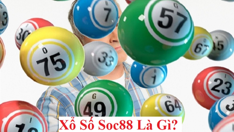 SOC88 xổ số là gì? Tìm hiểu về cổng game xổ số tại nhà cái