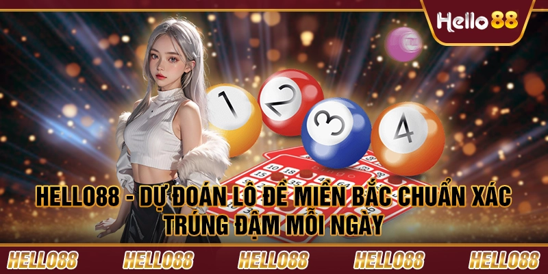 Hello88 - Dự đoán lô đề miền bắc chuẩn xác, trúng đậm mỗi ngày