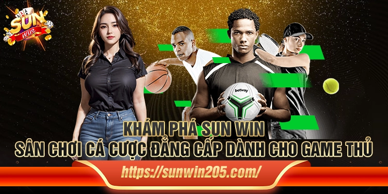 Khám phá Sun win – Sân chơi cá cược đẳng cấp dành cho game thủ