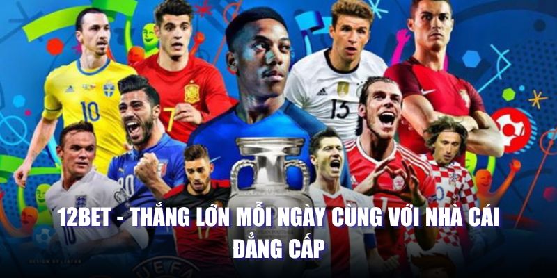 Thắng lớn cùng 12bet