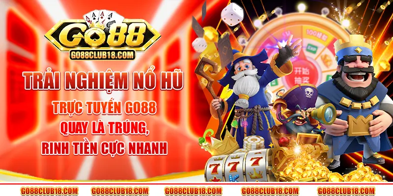 Trải nghiệm nổ hũ trực tuyến Go88 – Quay là trúng, rinh tiền cực nhanh