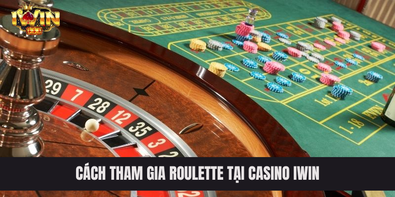 Cách tham gia Roulette tại casino IWIN