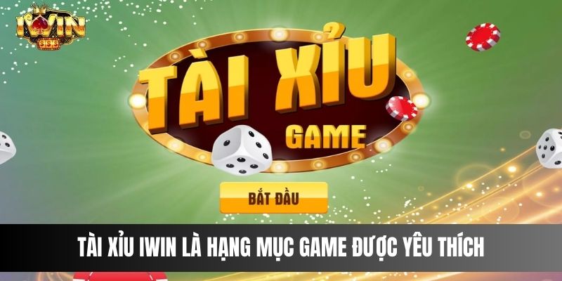 Tài Xỉu IWIN là hạng mục game được yêu thích